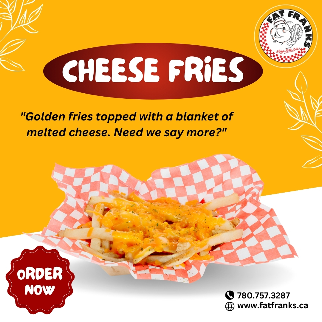 Try Our Golden Cheese Fries At Fat Franks Dog House
